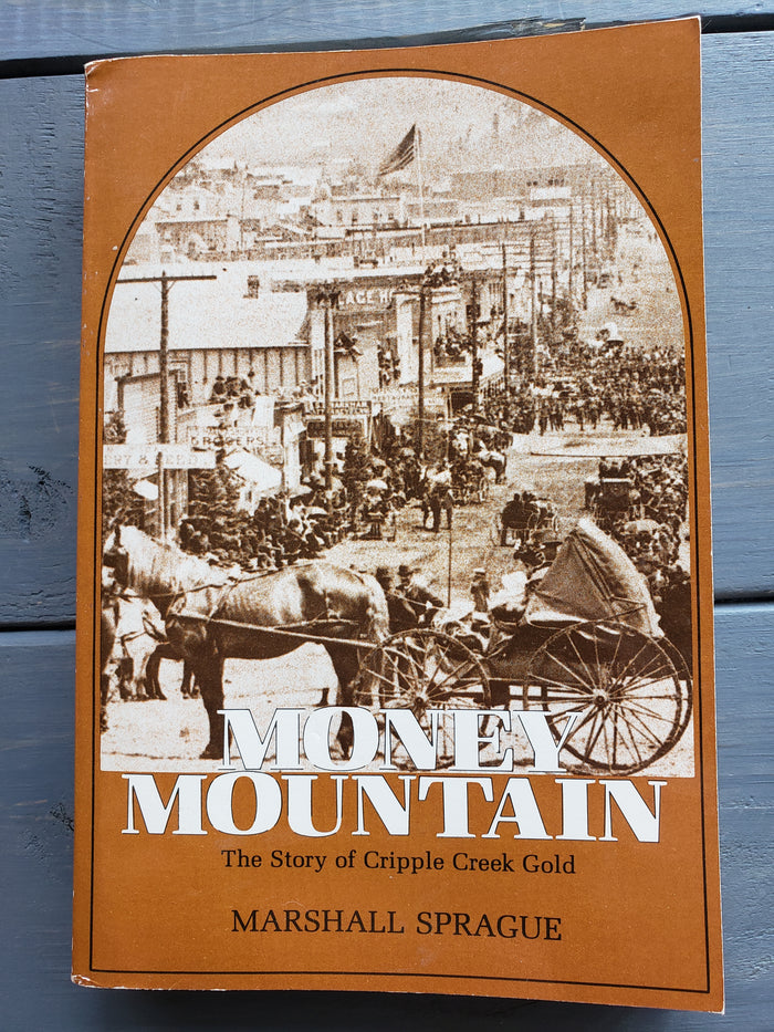 Money Mountain The Story of Cripple Creek Gold by Marshall Sprague
